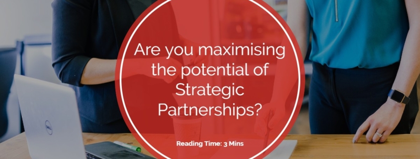 Are you maximising the potential of Strategic Partnerships?
