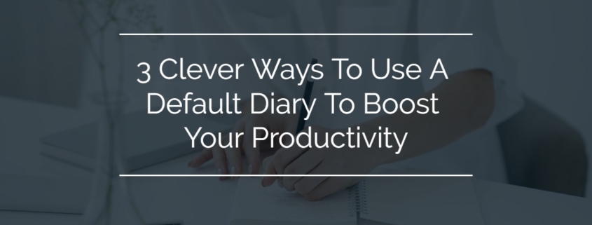 Photograph of someone writing in a diary with a blue overlay and text that reads 3 Clever Ways To Use A Default Diary To Boost Your Productivity