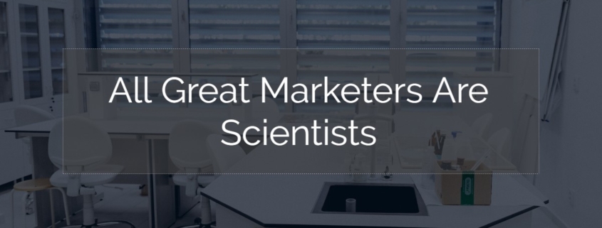 Image of a science lab with the phrase All Great Marketers Are Scientists overlaid in white text