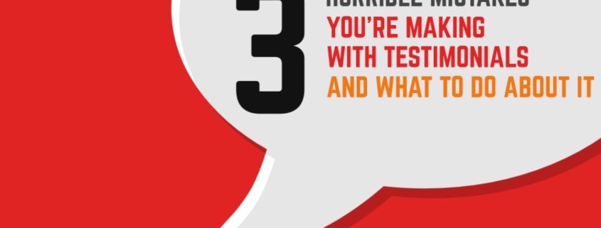 Image of a red background with a speech bubble with the words 3 Horrible Mistakes You're Making With Testimonials and What To Do About It