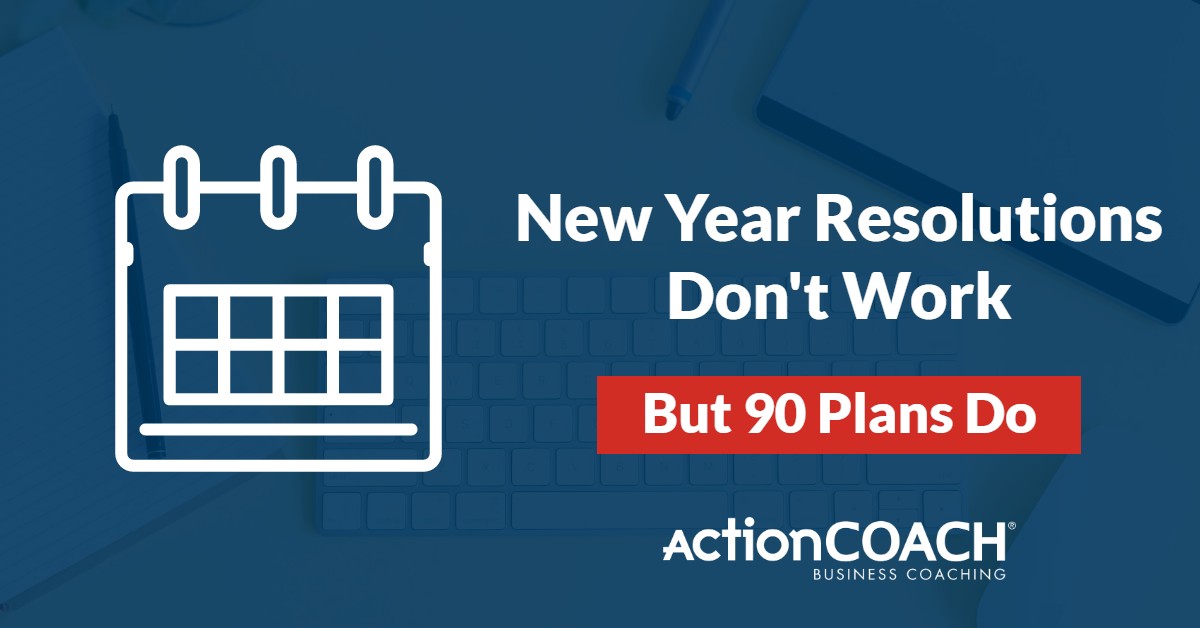 New Year's Resolutions Don't Work, 90 Day Plans Do