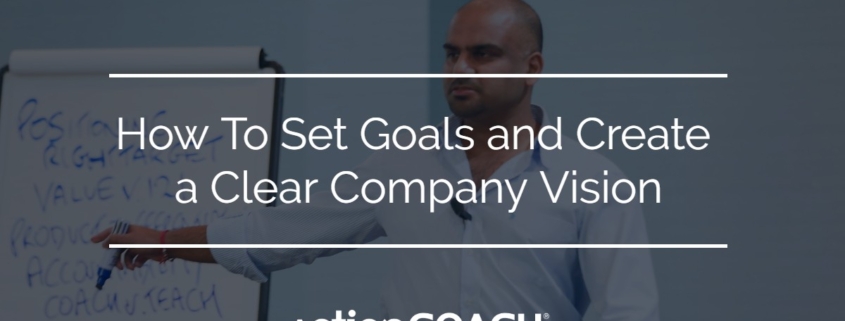 How To Set Goals and Create a Clear Company Vision