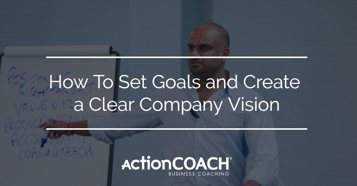 How To Set Goals and Create a Clear Company Vision