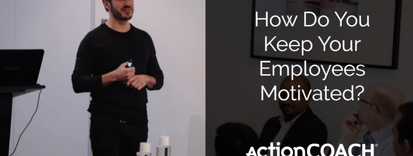 How Do You Keep Your Employees Motivated How Do You Keep Your Employees Motivated?