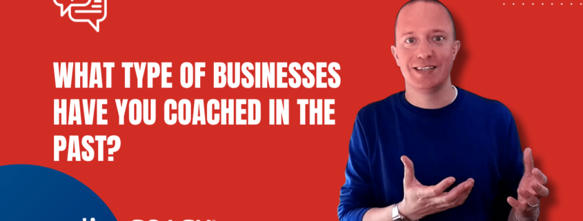 What Types of Business Have You Coached in The Past?