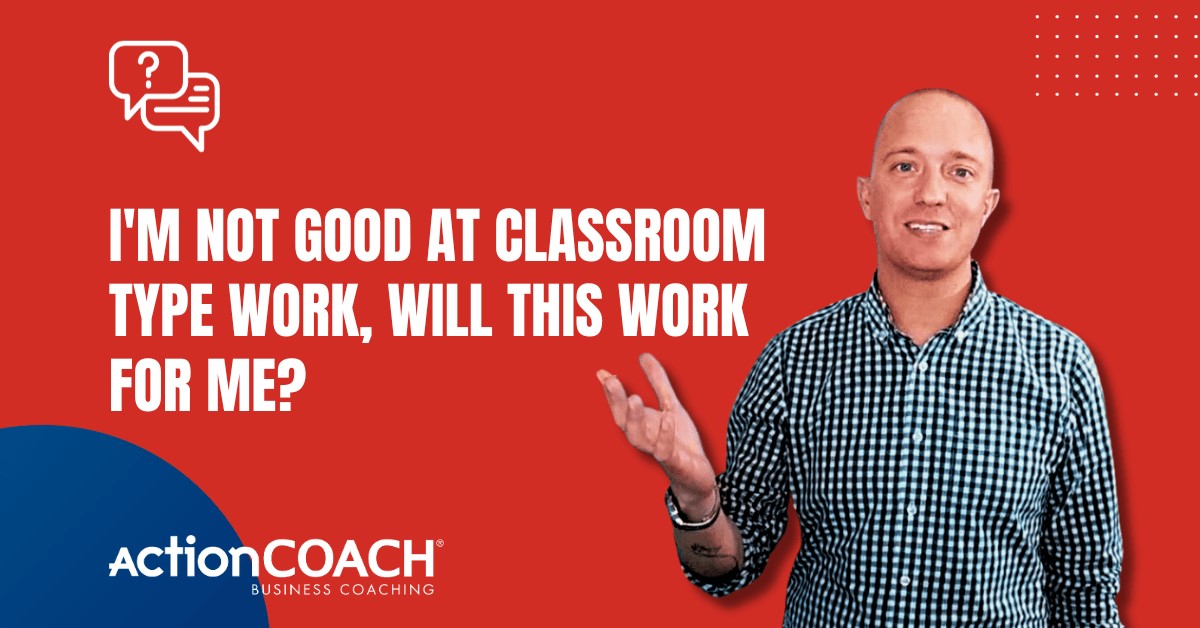 I'm Not Good at Classroom Type Work Will Business Coaching Work For Me?