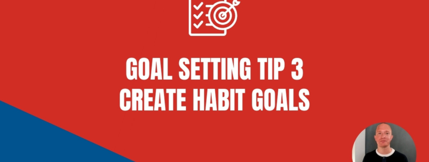Goal Setting Tip 3 - Create Habit Goals