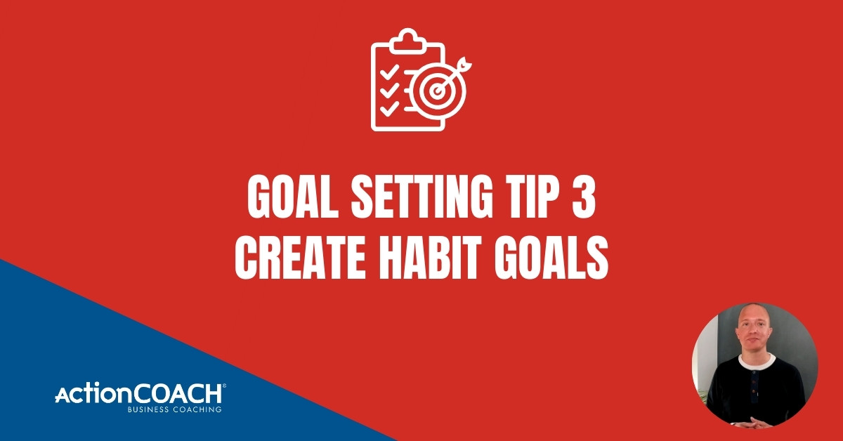 Goal Setting Tip 3 - Create Habit Goals