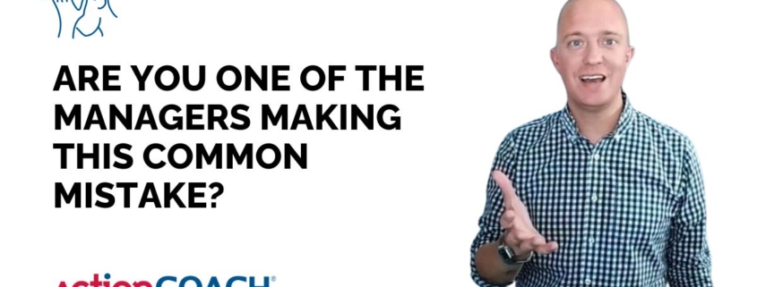 Are You One of the Managers Making This Common Mistake?