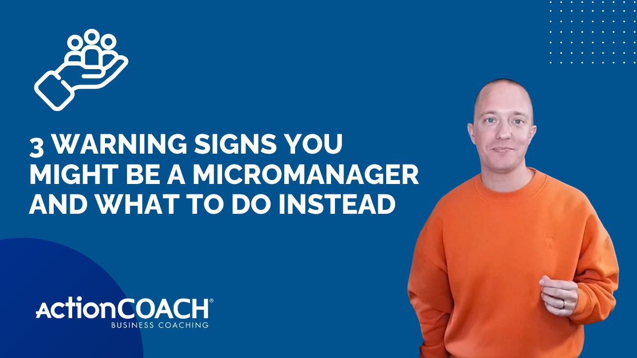 3 Warning Signs You Might Be a Micromanager