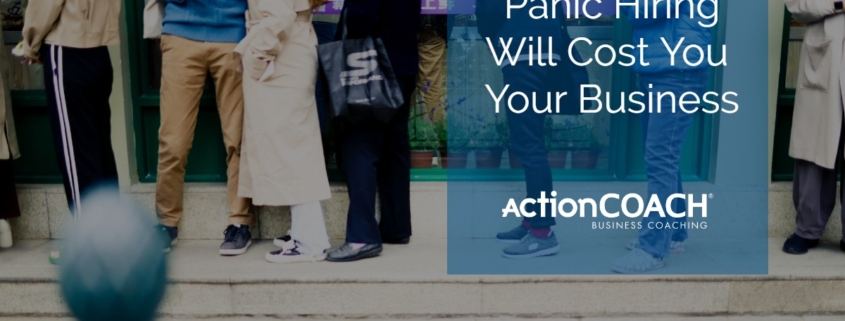 Image of a crowd with a blue box over the top that reads Panic Hiring Will Cost You Your Business